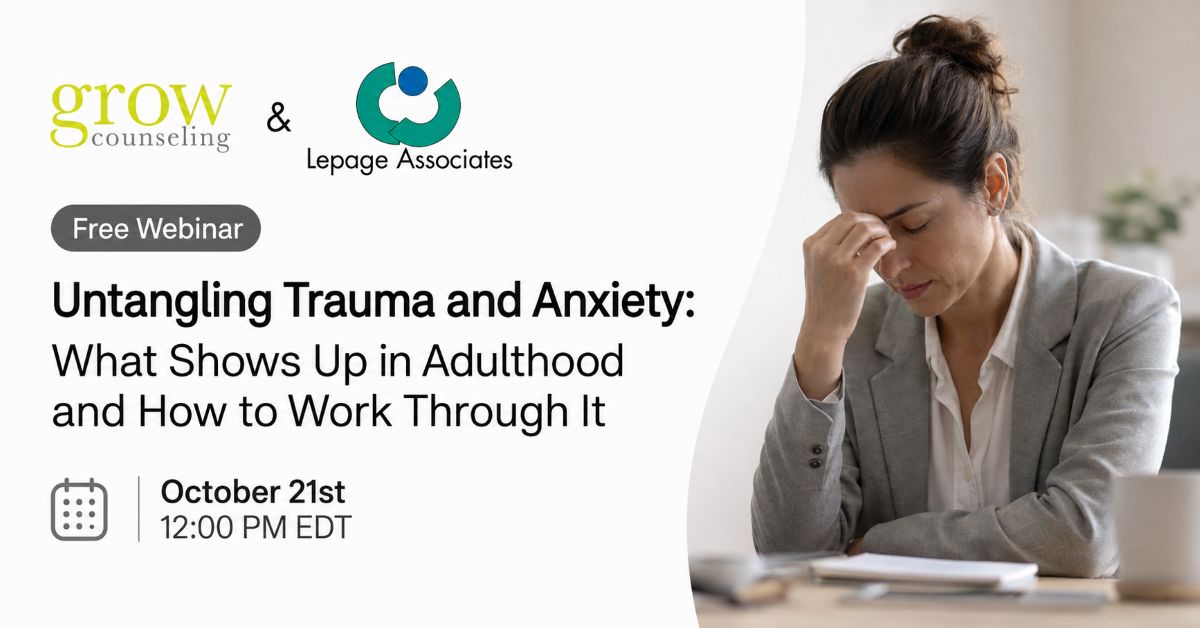 Untangling Trauma and Anxiety: What Shows Up in Adulthood and How to Work Through It